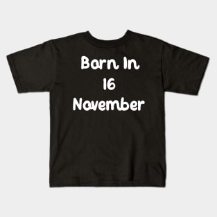 Born In 16 November Kids T-Shirt